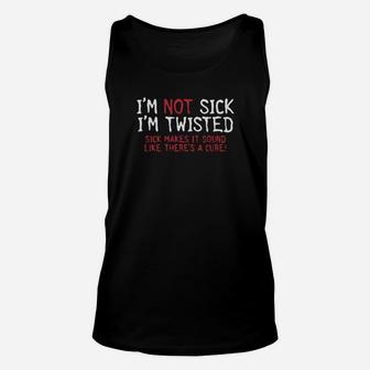 I Am Not Sick I Am Twisted Unisex Tank Top - Monsterry