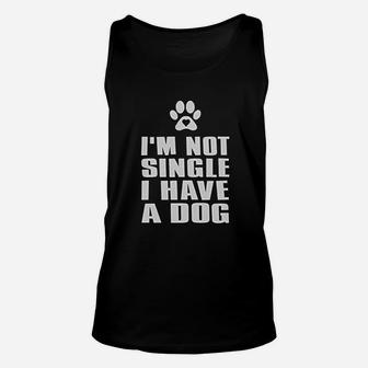 I Am Not Single I Have A Dog Unisex Tank Top | Crazezy