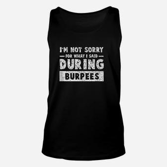 I Am Not Sorry For What I Said For During Burpees Unisex Tank Top | Crazezy