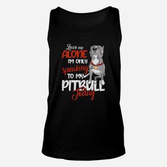 I Am Only Speaking To My Pitbull Unisex Tank Top - Monsterry
