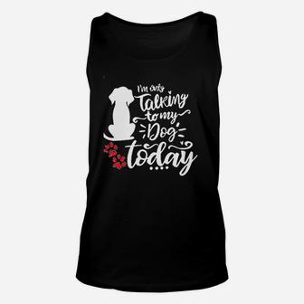 I Am Only Talking To My Dog Unisex Tank Top | Crazezy DE