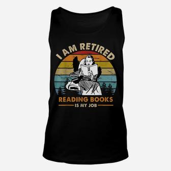I Am Retired Reading Books Is My Job Funny Book Lovers Unisex Tank Top | Crazezy UK