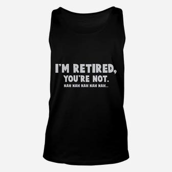 I Am Retired You Are Not Unisex Tank Top | Crazezy AU