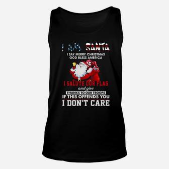 I Am Santa I Salute Our Flag And Give Thanks To Our Troops I Dont Care Unisex Tank Top - Monsterry UK