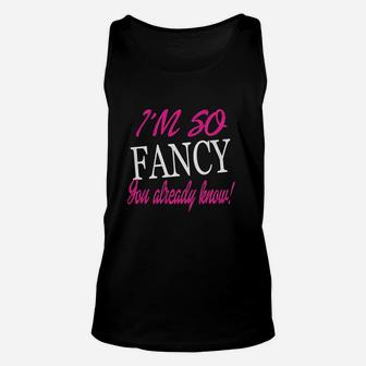 I Am So Fancy You Already Know Funny Fitted Unisex Tank Top - Thegiftio