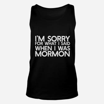 I Am Sorry For What I Said When I Was Mormon Unisex Tank Top | Crazezy DE