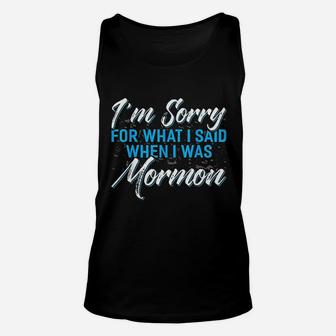 I Am Sorry For What I Said When I Was Mormon Unisex Tank Top | Crazezy DE
