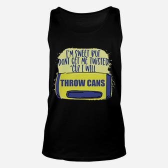I Am Sweet But Dont Get Me Twisted Cuz I Will Throw Cans Unisex Tank Top - Monsterry UK