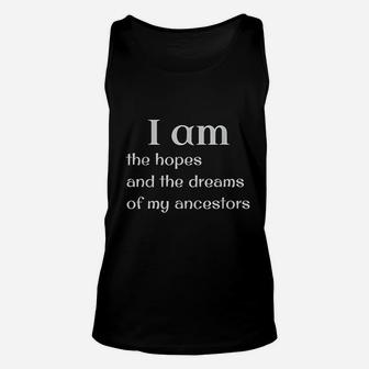 I Am The Hope And The Dreams Of My Ancestors Unisex Tank Top | Crazezy