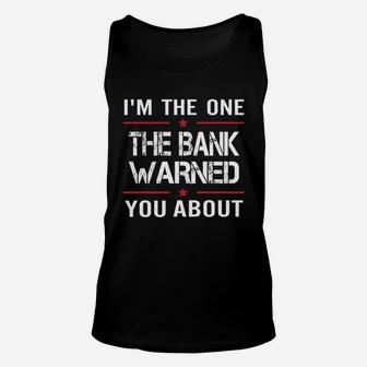 I Am The One The Bank Warned You About Unisex Tank Top | Crazezy