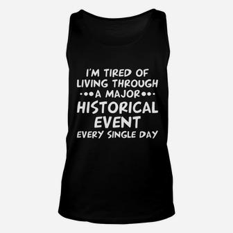 I Am Tired Of Living Through A Major Historical Event Unisex Tank Top - Thegiftio