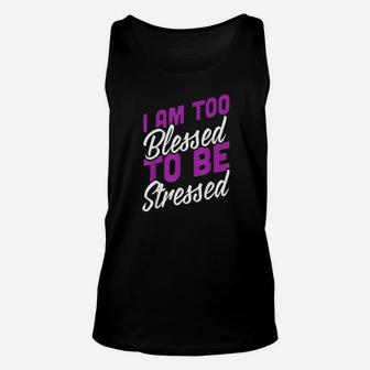 I Am Too Blessed To Be Stressed Positive Energy Unisex Tank Top - Thegiftio UK