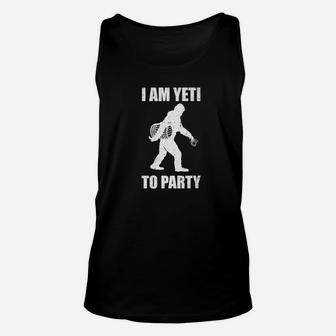 I Am Yeti To Party Bigfoot Sasquatch Ape Man Beer Shirt Unisex Tank Top - Thegiftio UK