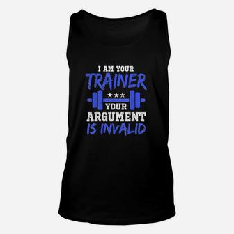 I Am Your Trainer Your Argument Is Invalid Personal Trainer Unisex Tank Top | Crazezy UK