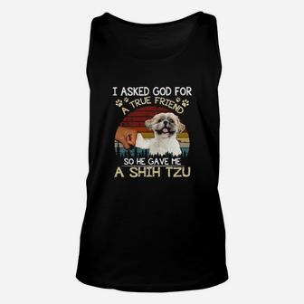 I Ask God For A True Friend So He Gave Me A Shih Tzu Vintage Unisex Tank Top - Monsterry CA