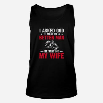 I Ask God To Make Me Better Man He Sent Me My Wife Valentine Unisex Tank Top | Crazezy