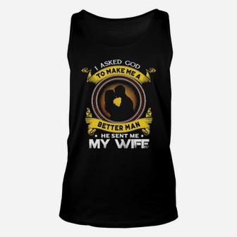 I Asked God To Make Me A Better Man He Sent Me My Wife Unisex Tank Top - Monsterry DE