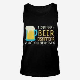 I Can Make Beer Disappear Sweatshirt Unisex Tank Top | Crazezy UK