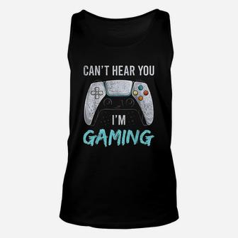 I Can Not Hear You I Am Gaming Unisex Tank Top | Crazezy AU