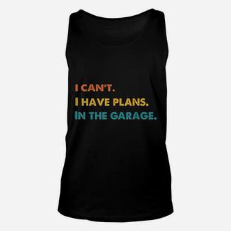 I Can Not I Have Plans In The Garage Unisex Tank Top - Thegiftio UK