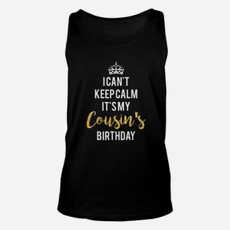 I Can Not Keep Calm It Is My Cousins Birthday Unisex Tank Top | Crazezy