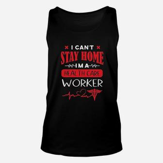 I Can Not Stay At Home I Am A Health Care Worker Unisex Tank Top | Crazezy AU