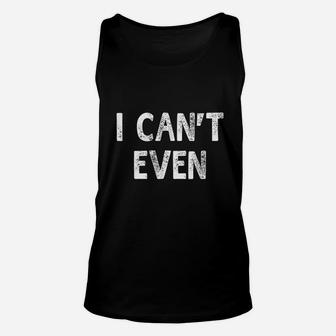 I Cant Even Unisex Tank Top | Crazezy AU