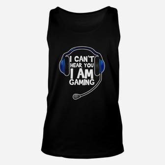 I Cant Hear You I Am Gaming Computer Video Gamers Unisex Tank Top | Crazezy