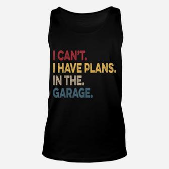 I Cant I Have Plans In The Garage Car Mechanic Unisex Tank Top | Crazezy AU