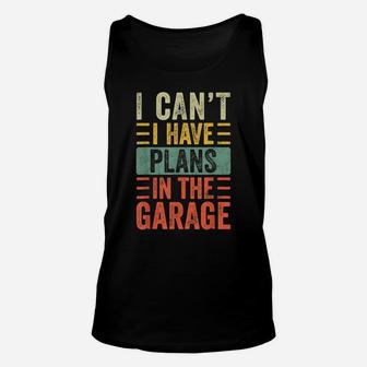 I Can't I Have Plans In The Garage, Funny Car Mechanic Retro Unisex Tank Top | Crazezy DE