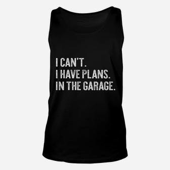 I Cant I Have Plans In The Garage Funny Garage Car Gift Unisex Tank Top - Thegiftio UK
