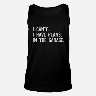 I Cant I Have Plans In The Garage Funny Garage Car Gift Unisex Tank Top - Thegiftio UK