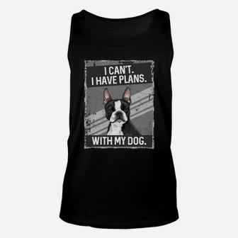 I Can't I Have Plans With My Dog Boston Terrier Unisex Tank Top | Crazezy CA
