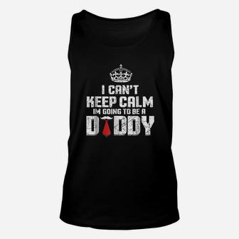 I Cant Keep Calm Going To Be A Daddy Unisex Tank Top | Crazezy AU