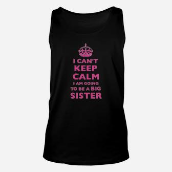 I Cant Keep Calm I Am Going To Be A Big Sister Unisex Tank Top | Crazezy CA