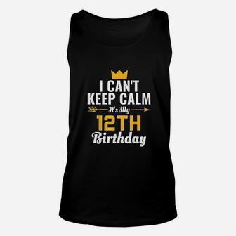 I Cant Keep Calm Its My 12Th Birthday Unisex Tank Top | Crazezy AU
