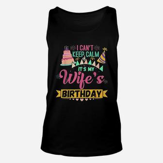 I Cant Keep Calm Its My Wife's Birthday Unisex Tank Top | Crazezy CA
