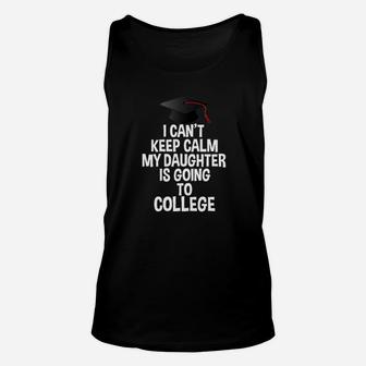 I Cant Keep Calm My Daughter Is Going To College Unisex Tank Top | Crazezy AU