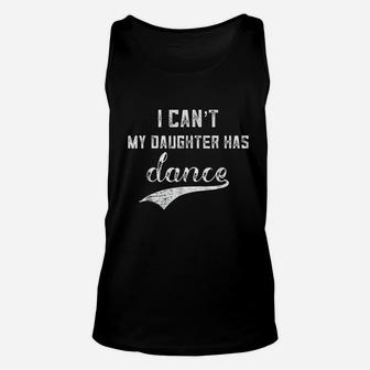 I Cant My Daughter Has Dance Unisex Tank Top | Crazezy