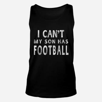 I Cant My Son Has Football Unisex Tank Top | Crazezy