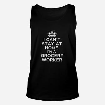 I Cant Stay At Home I Am Grocery Worker Unisex Tank Top | Crazezy