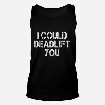 I Could Deadlift You Funny Gym Unisex Tank Top | Crazezy