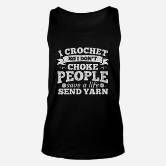 I Crochet So I Dont Choke People Save A Life Sarcasm Unisex Tank Top | Crazezy