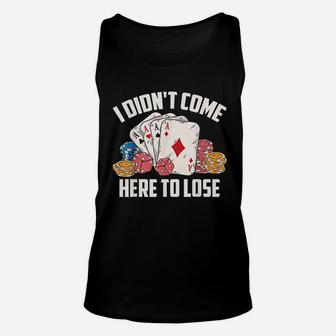 I Didnt Come Here To Lose Unisex Tank Top | Crazezy