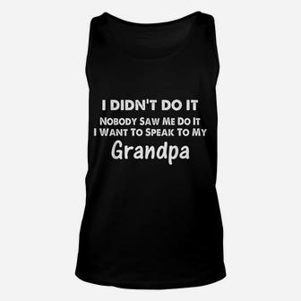 I Didn't Do It Nobody Saw Me I Want To Speak To My Grandpa Unisex Tank Top | Crazezy