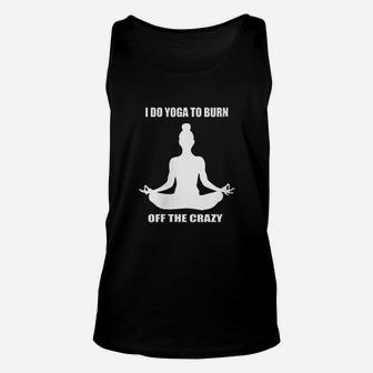 I Do Yoga To Burn Off The Crazy Meditation Yoga Unisex Tank Top | Crazezy