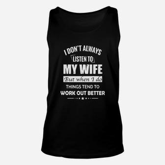 I Dont Always Listen To My Wife But When I Do Things Tend To Work Out Better Unisex Tank Top - Monsterry CA