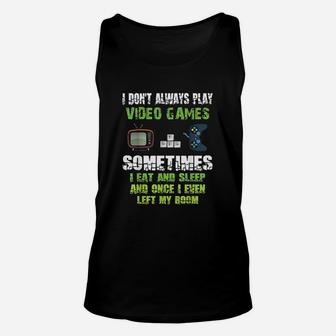 I Dont Always Play Video Games Sometimes I Eat And Sleep Unisex Tank Top | Crazezy DE