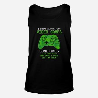 I Dont Always Play Video Games Sometimes I Eat And Sleep Unisex Tank Top - Seseable