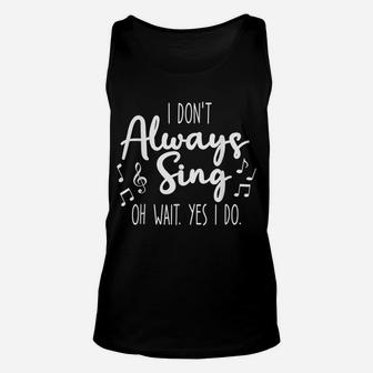 I Don't Always Sing Broadway Musical Theatre Quotes Gifts Unisex Tank Top | Crazezy UK